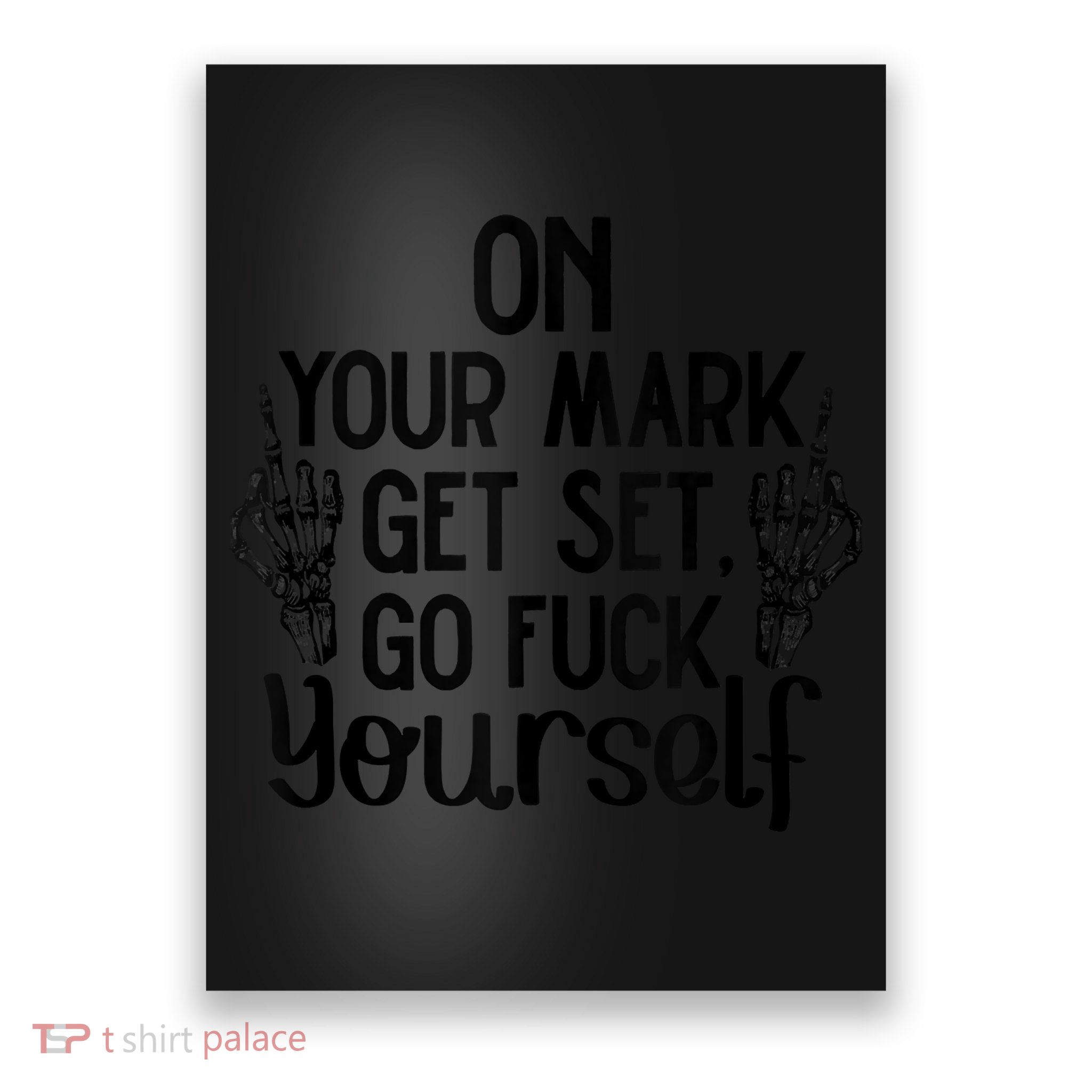 On Your Mark Get Set Go Fuck Yourself Poster
