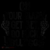 On Your Mark Get Set Go Fuck Yourself Poster
