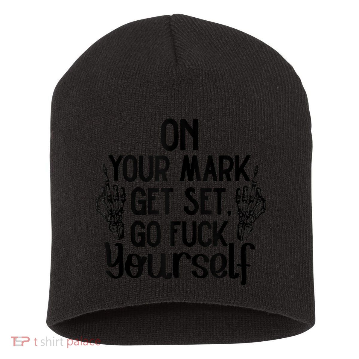 On Your Mark Get Set Go Fuck Yourself Short Acrylic Beanie