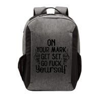 On Your Mark Get Set Go Fuck Yourself Vector Backpack