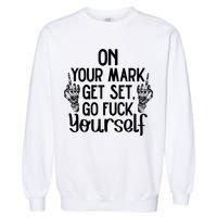 On Your Mark Get Set Go Fuck Yourself Garment-Dyed Sweatshirt