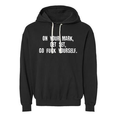 On Your Mark Get Set Go F Yourself Garment-Dyed Fleece Hoodie