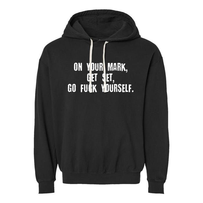 On Your Mark Get Set Go F Yourself Garment-Dyed Fleece Hoodie