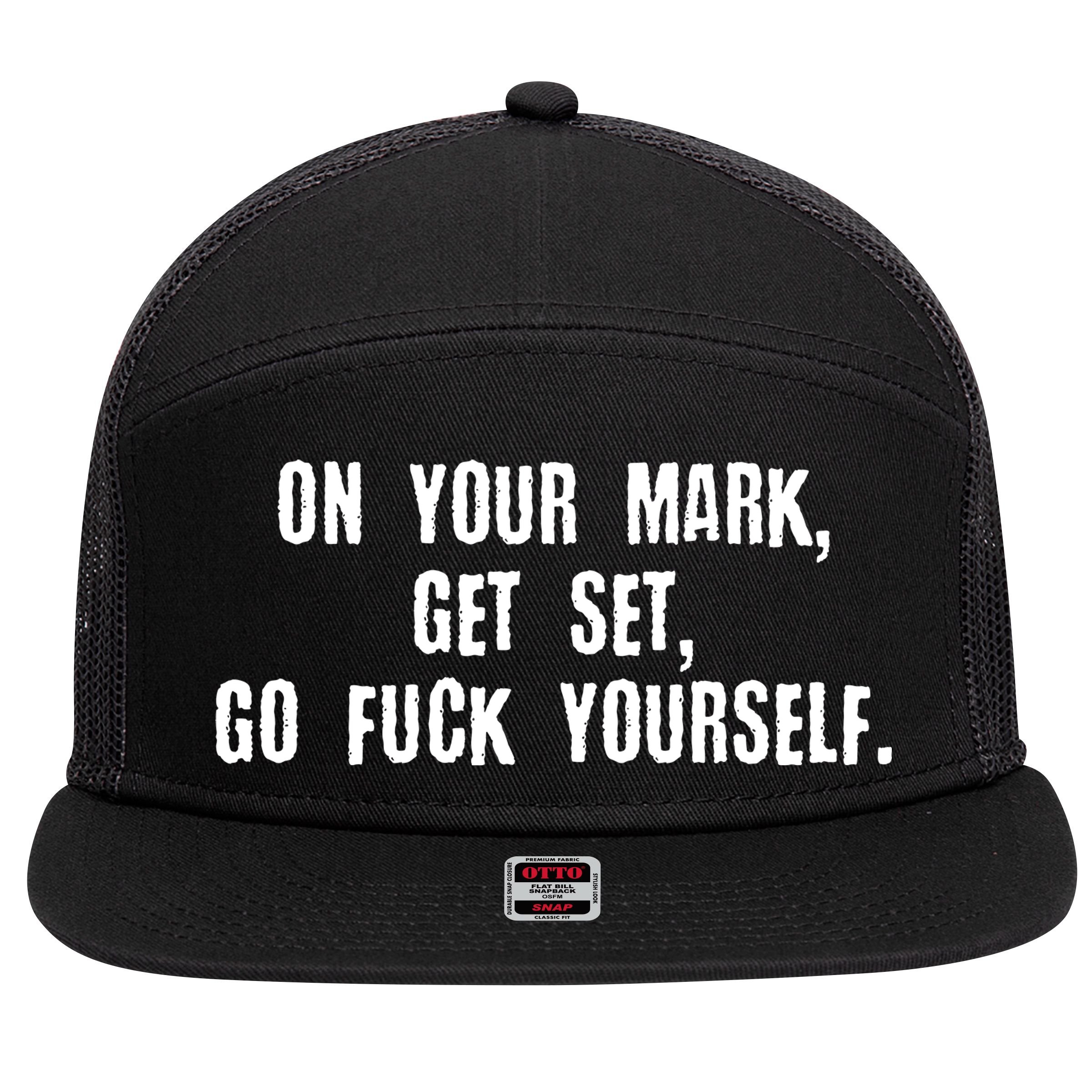 On Your Mark Get Set Go F Yourself 7 Panel Mesh Trucker Snapback Hat