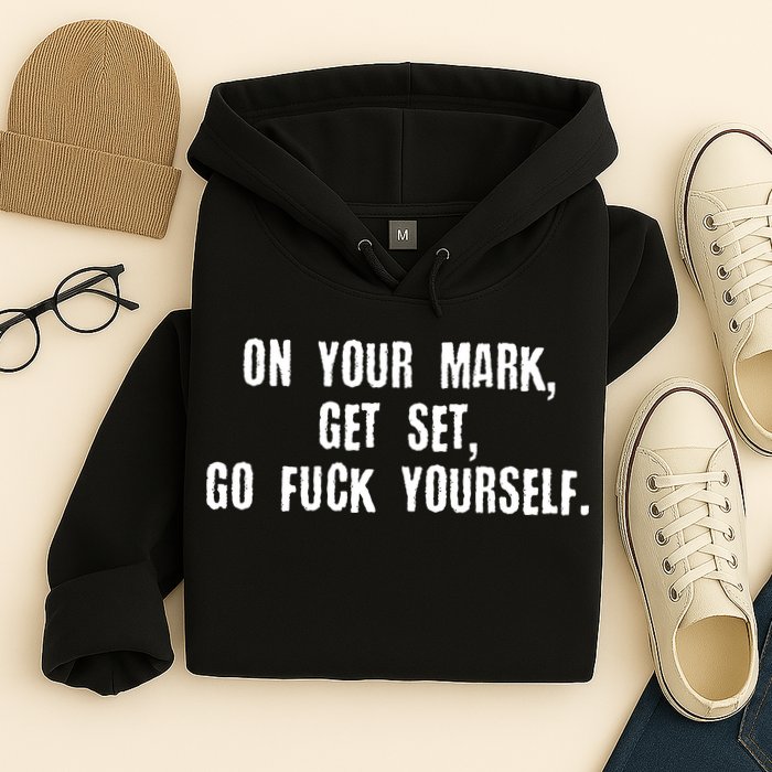 On Your Mark Get Set Go F Yourself Hoodie