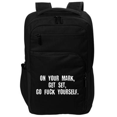 On Your Mark Get Set Go F Yourself Impact Tech Backpack