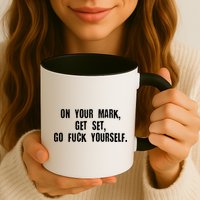On Your Mark Get Set Go F Yourself Mug
