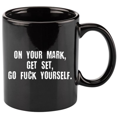 On Your Mark Get Set Go F Yourself 11oz C Handle Ceramic Mug