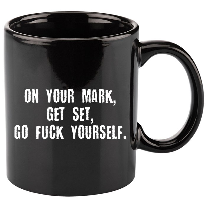 On Your Mark Get Set Go F Yourself 11oz C Handle Ceramic Mug