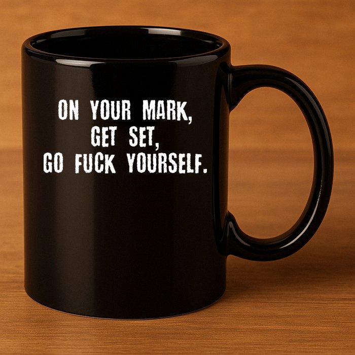 On Your Mark Get Set Go F Yourself 11oz C Handle Ceramic Mug