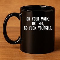 On Your Mark Get Set Go F Yourself 11oz C Handle Ceramic Mug
