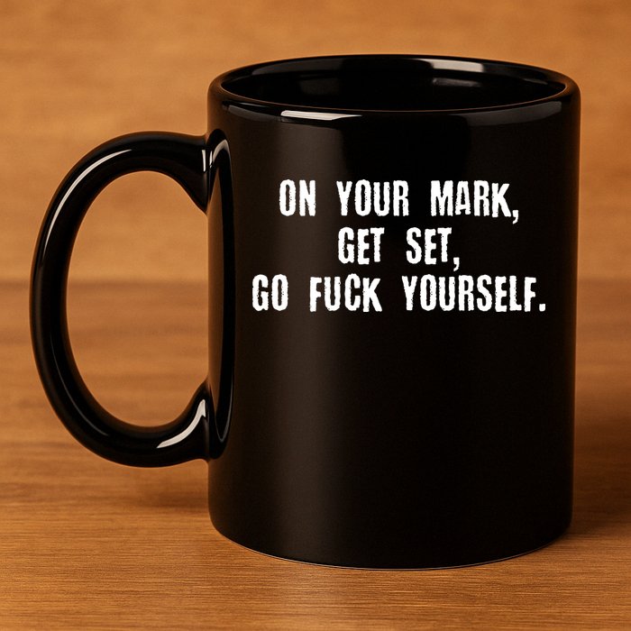 On Your Mark Get Set Go F Yourself 11oz C Handle Ceramic Mug