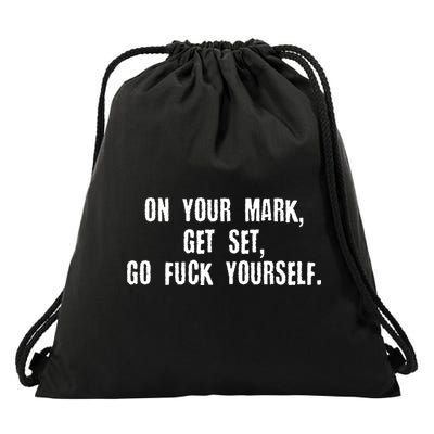 On Your Mark Get Set Go F Yourself Drawstring Bag