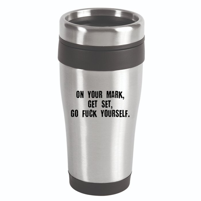 On Your Mark Get Set Go F Yourself 16oz Travel Tumbler