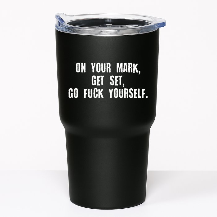 On Your Mark Get Set Go F Yourself Tumbler