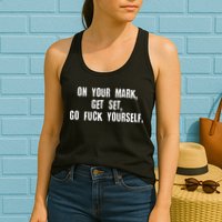 On Your Mark Get Set Go F Yourself Womens Tank Top