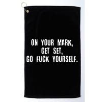 On Your Mark Get Set Go F Yourself Golf Towel