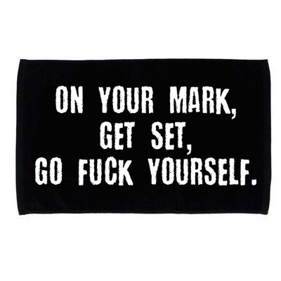 On Your Mark Get Set Go F Yourself Microfiber Hand Towel