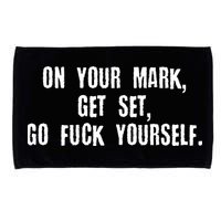 On Your Mark Get Set Go F Yourself Microfiber Hand Towel