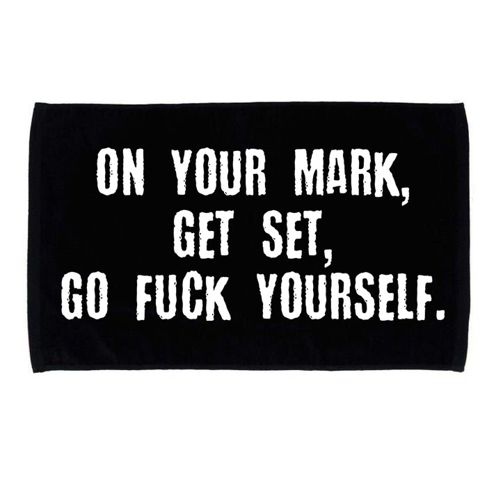 On Your Mark Get Set Go F Yourself Microfiber Hand Towel