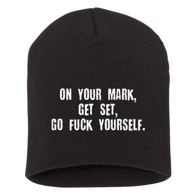 On Your Mark Get Set Go F Yourself Short Acrylic Beanie