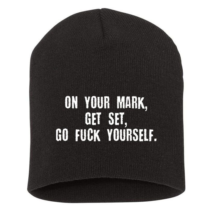 On Your Mark Get Set Go F Yourself Short Acrylic Beanie