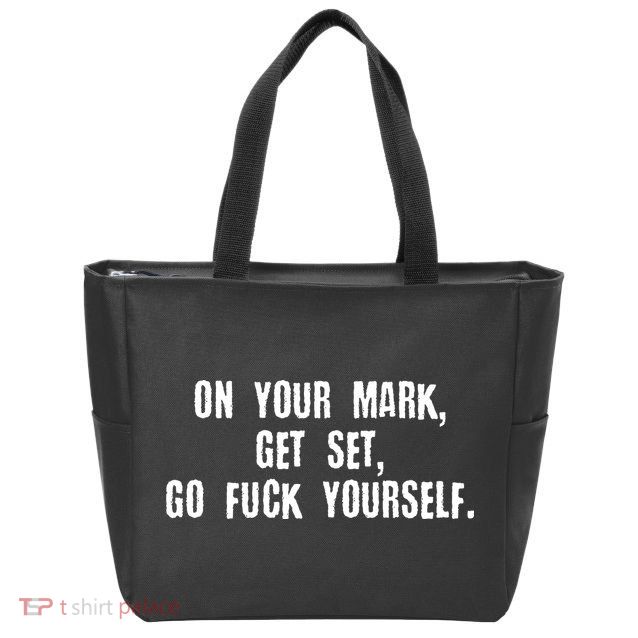 On Your Mark Get Set Go F Yourself Zip Tote Bag