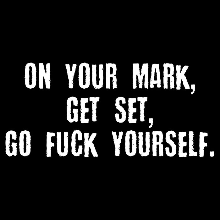On Your Mark Get Set Go F Yourself Full Zip Hoodie