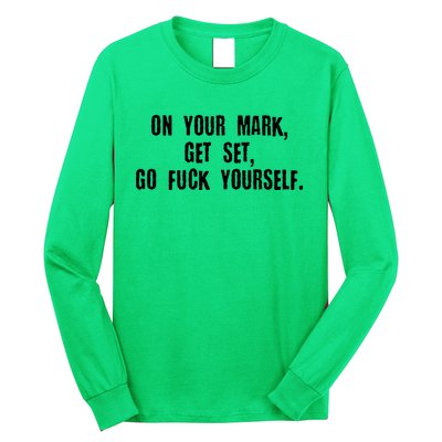 On Your Mark Get Set Go F Yourself Long Sleeve Shirt