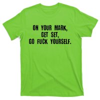 On Your Mark Get Set Go F Yourself T-Shirt