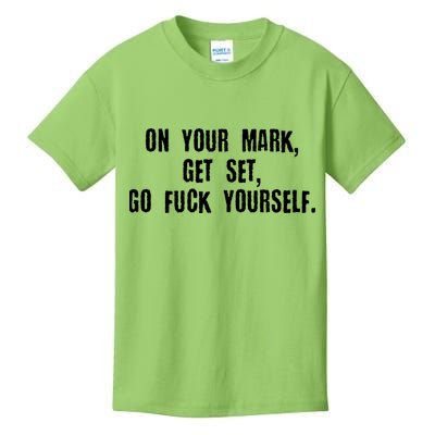 On Your Mark Get Set Go F Yourself Kids T-Shirt