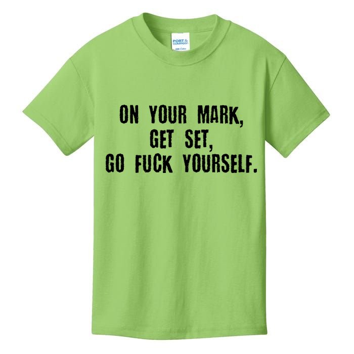 On Your Mark Get Set Go F Yourself Kids T-Shirt