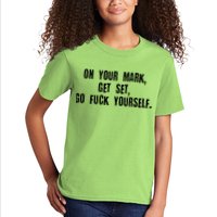On Your Mark Get Set Go F Yourself Kids T-Shirt
