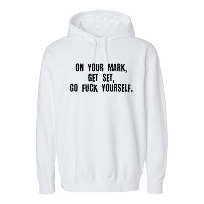 On Your Mark Get Set Go F Yourself Garment-Dyed Fleece Hoodie