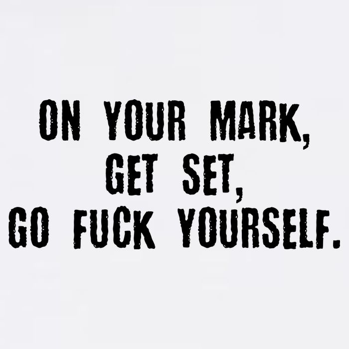 On Your Mark Get Set Go F Yourself Garment-Dyed Sweatshirt
