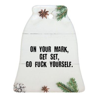 On Your Mark Get Set Go F Yourself Ceramic Bell Ornament