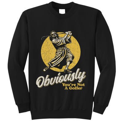 Obviously YouRe Not A Golfer Funny Dude Retro Sweatshirt