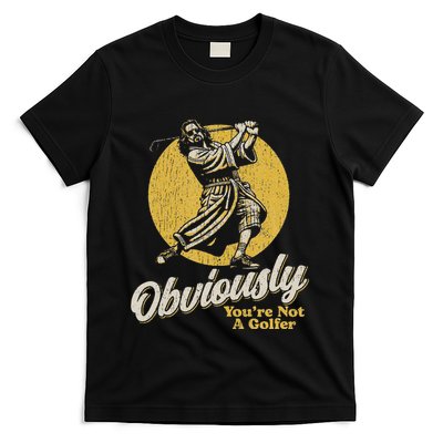 Obviously YouRe Not A Golfer Funny Dude Retro T-Shirt