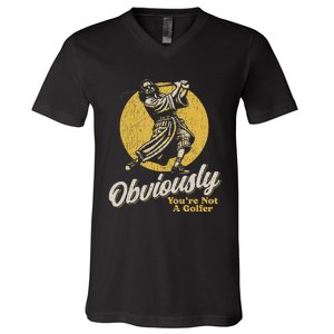 Obviously YouRe Not A Golfer Funny Dude Retro V-Neck T-Shirt