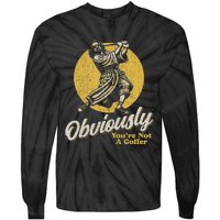 Obviously YouRe Not A Golfer Funny Dude Retro Tie-Dye Long Sleeve Shirt