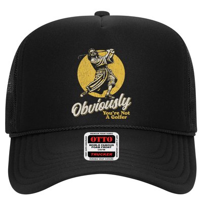Obviously YouRe Not A Golfer Funny Dude Retro Trucker Hat
