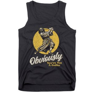 Obviously YouRe Not A Golfer Funny Dude Retro Tank Top