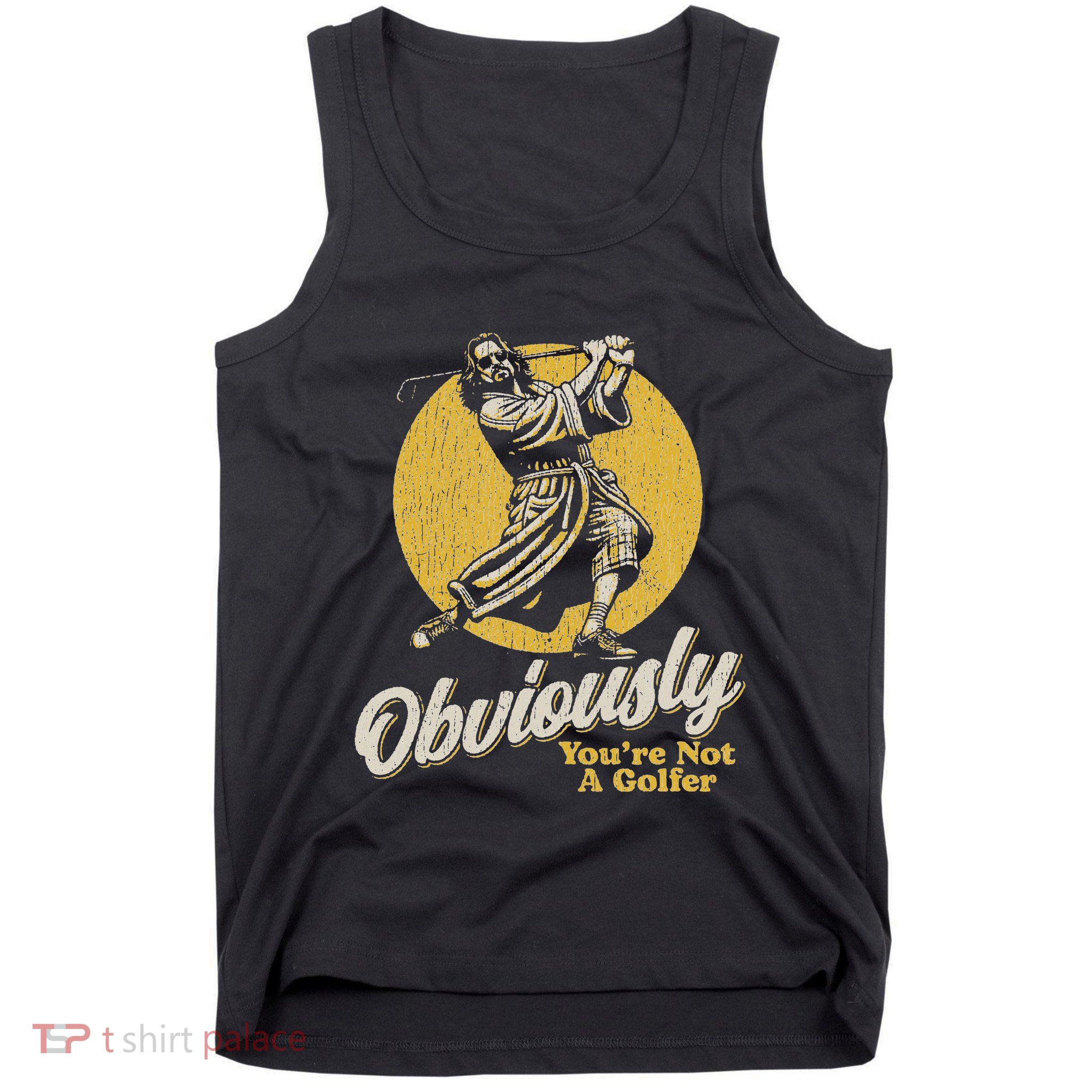 Obviously YouRe Not A Golfer Funny Dude Retro Tank Top