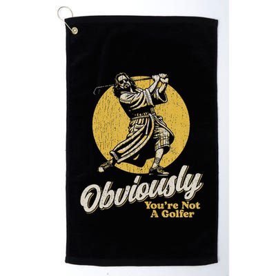 Obviously YouRe Not A Golfer Funny Dude Retro Golf Towel