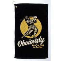 Obviously YouRe Not A Golfer Funny Dude Retro Golf Towel