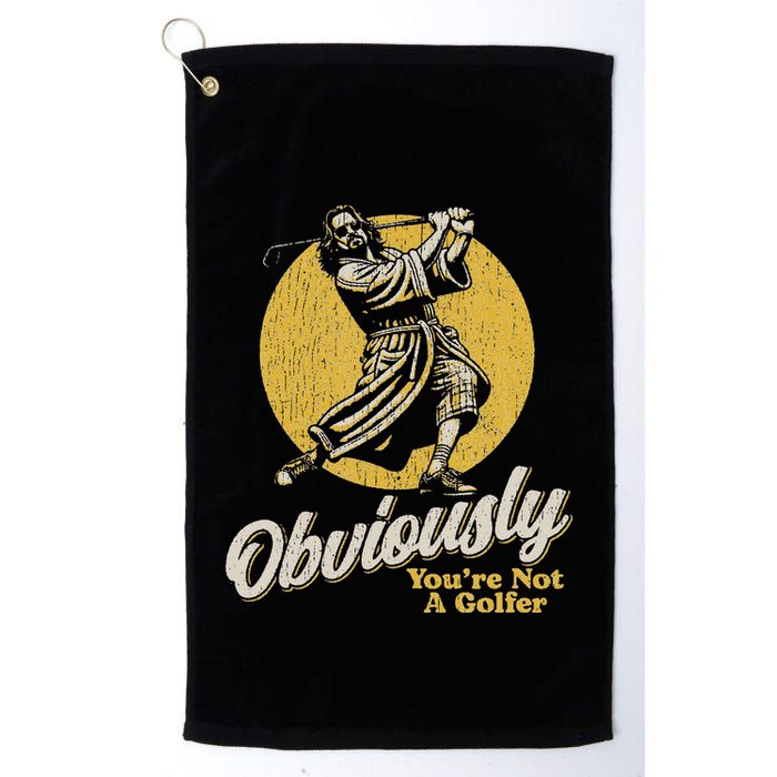 Obviously YouRe Not A Golfer Funny Dude Retro Golf Towel