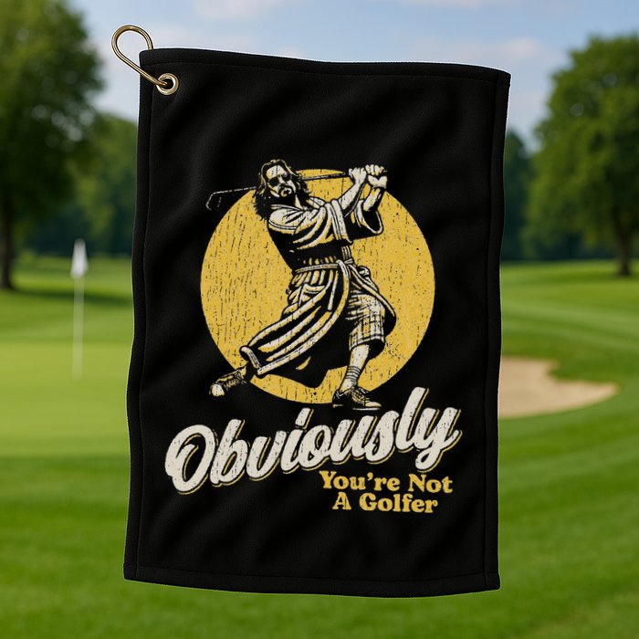 Obviously YouRe Not A Golfer Funny Dude Retro Golf Towel