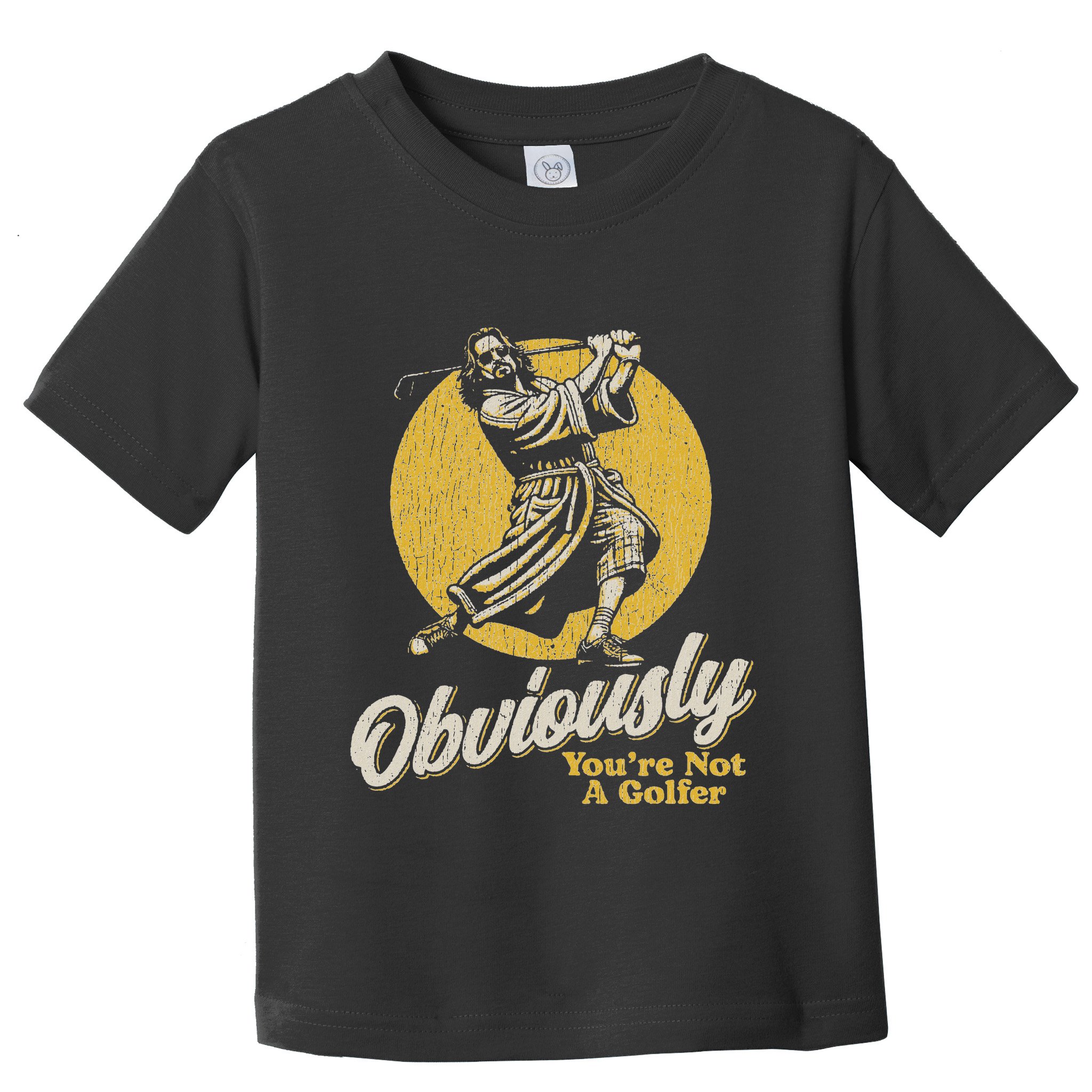 Obviously YouRe Not A Golfer Funny Dude Retro Toddler T-Shirt