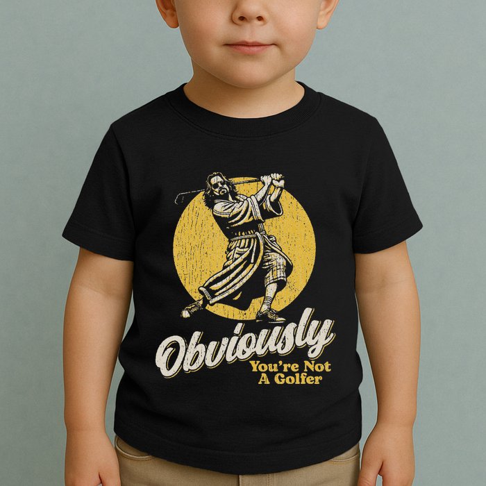 Obviously YouRe Not A Golfer Funny Dude Retro Toddler T-Shirt