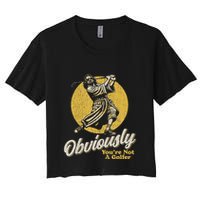 Obviously YouRe Not A Golfer Funny Dude Retro Women's Crop Top Tee